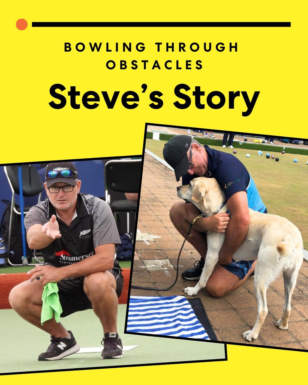 A graphic titled 'Bowling Through Obstacles, Steve’s Story' featuring two images: on the left, a person in sunglasses on a bowling green, and on the right, the same person hugging a guide dog, both appearing joyful.